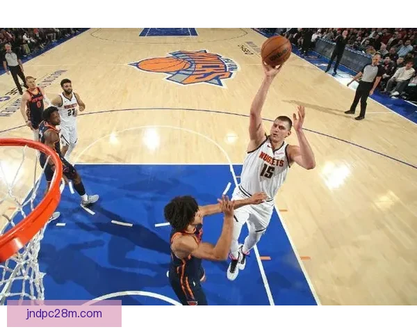 纽约尼克斯险胜丹佛掘金 以134比127拿下激烈对决